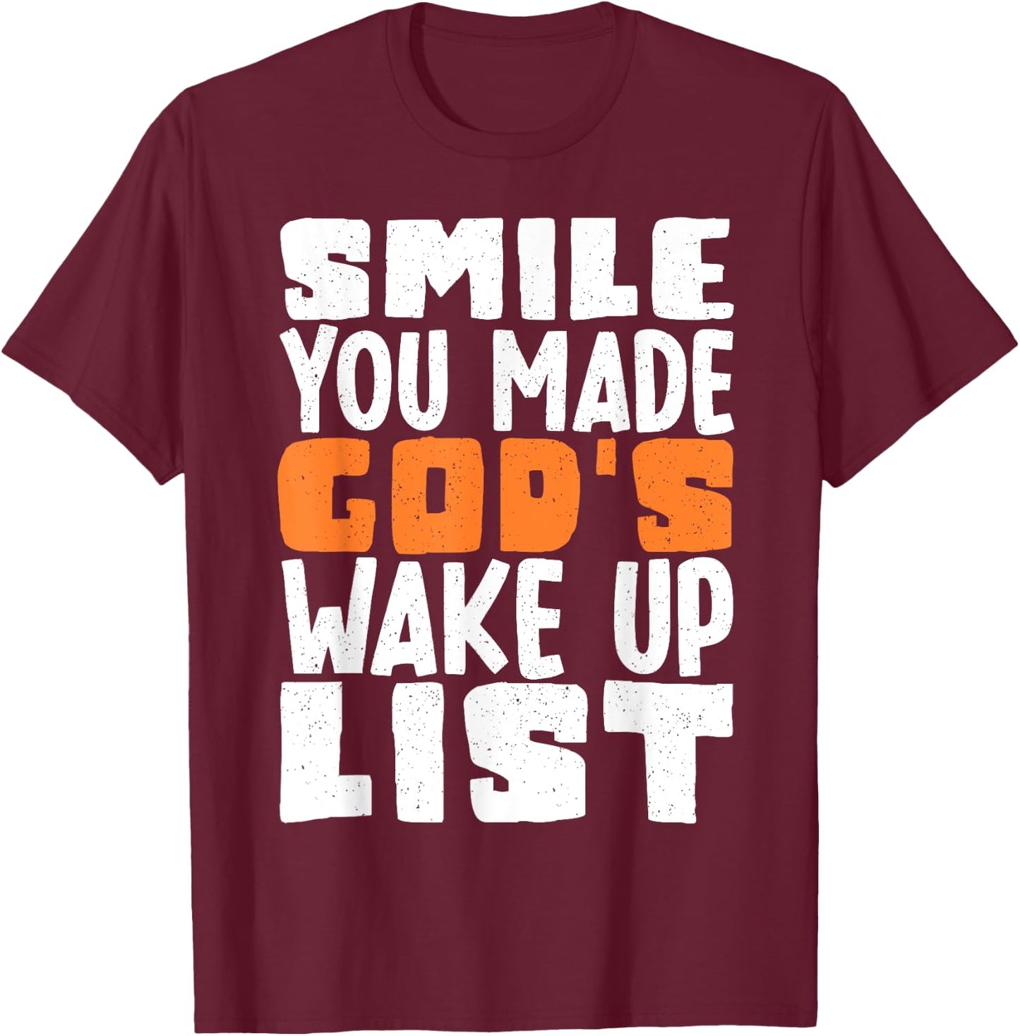 Smile You Made Gods Wake Up List T-Shirt - T-Shirt | Maroon