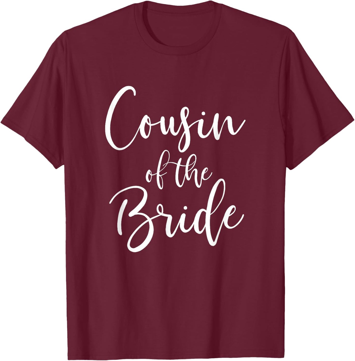 Cousin Of The Bride Wedding Party Bridal T-Shirt - T-Shirt | Maroon