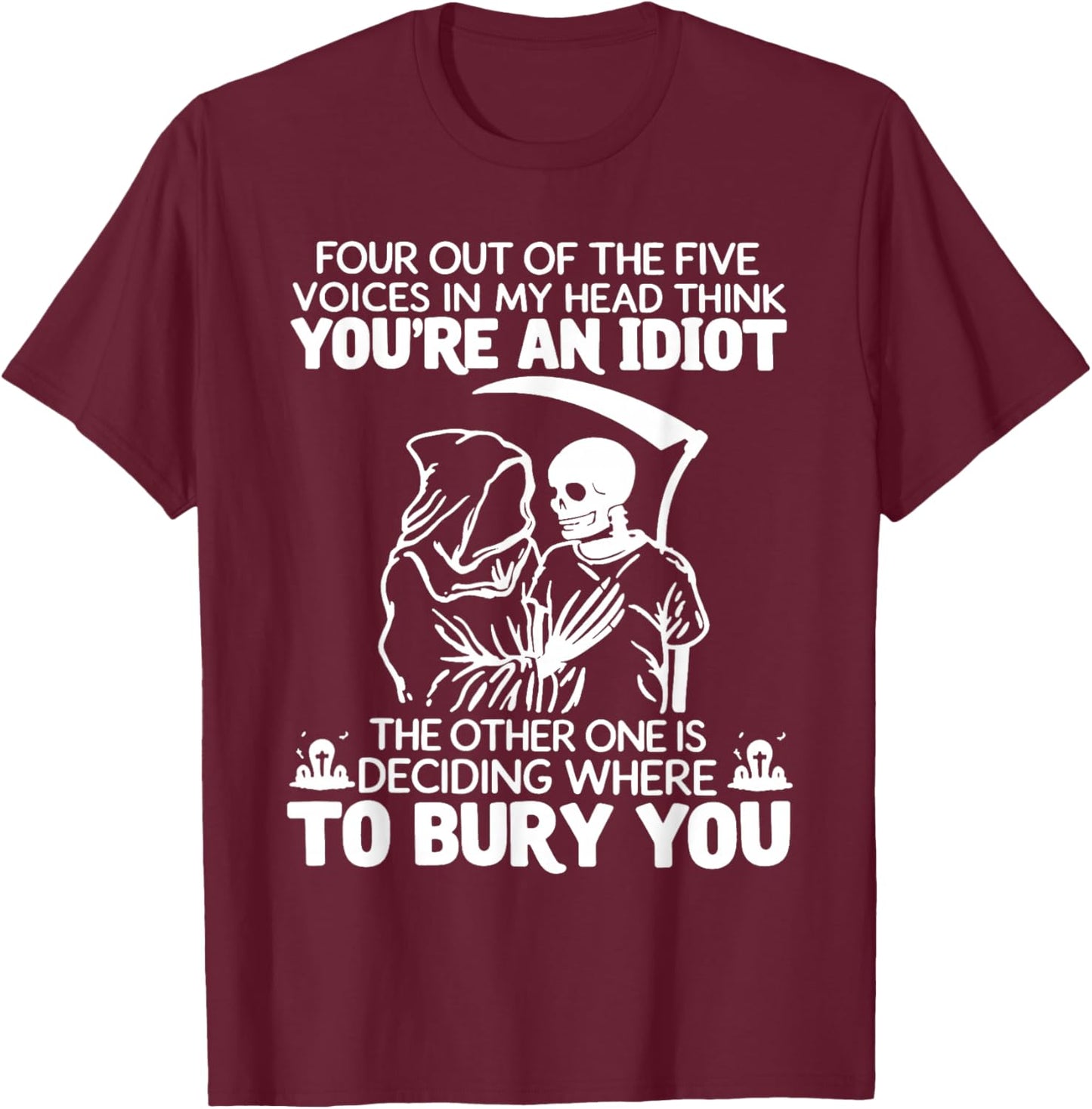Four Out of The Five Voices in My Head Think You're an Idiot T-Shirt - T-Shirt | Maroon