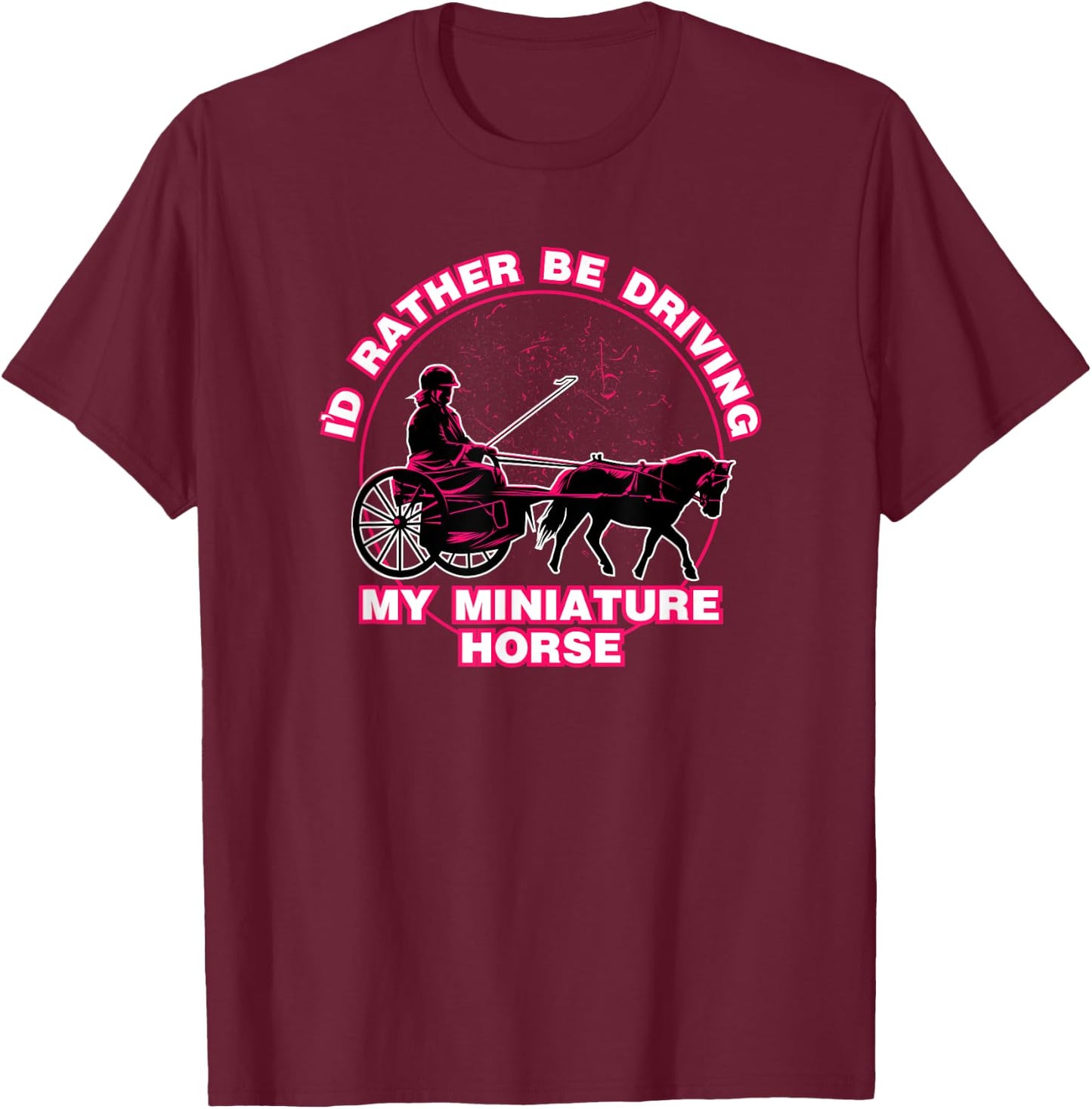 I'd Rather Be Driving My Miniature Horse Shirt T-Shirt - T-Shirt | Maroon