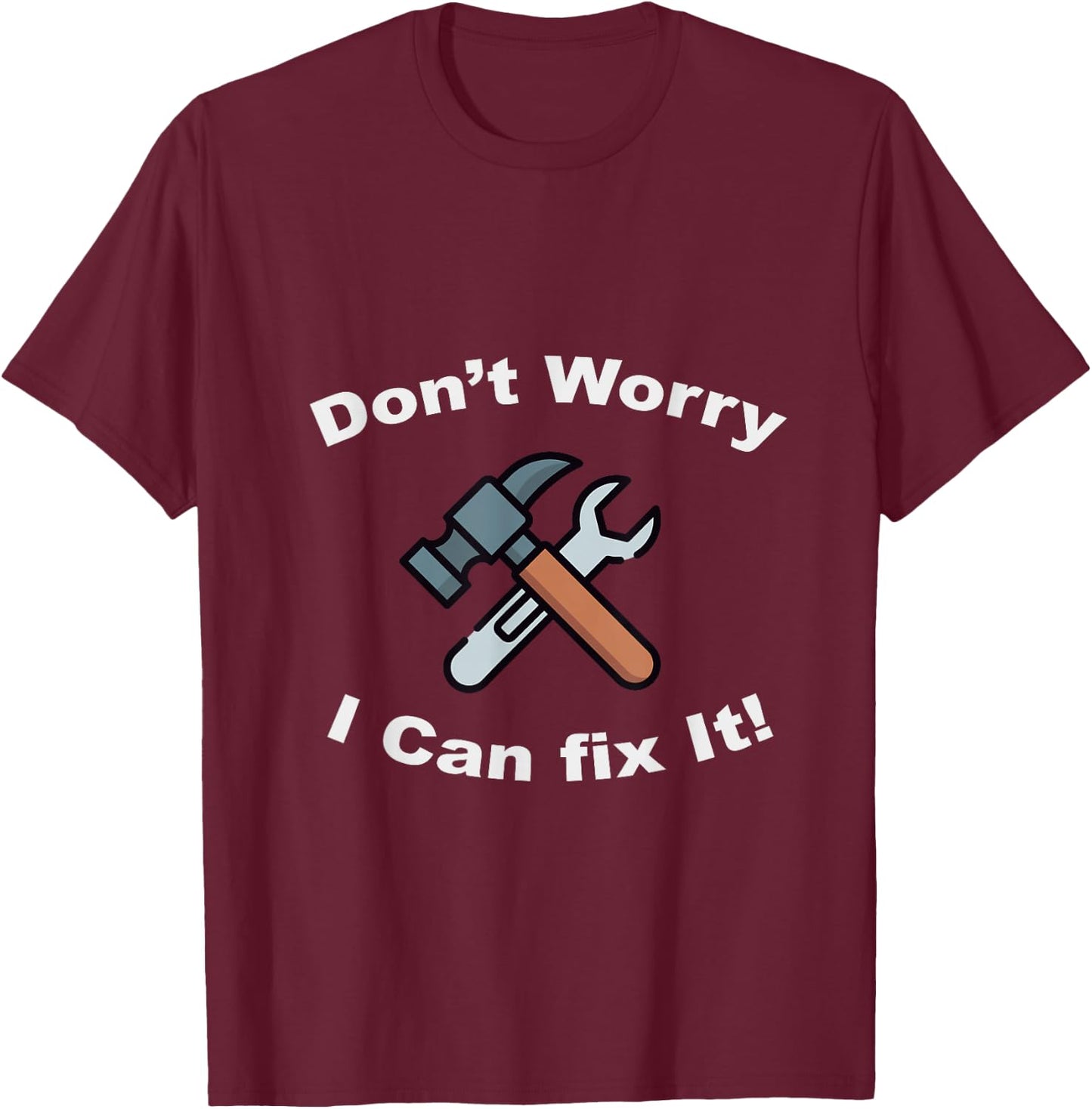 Don't Worry I Can Fix It! - Funny mechanic T-Shirt - T-Shirt | Maroon