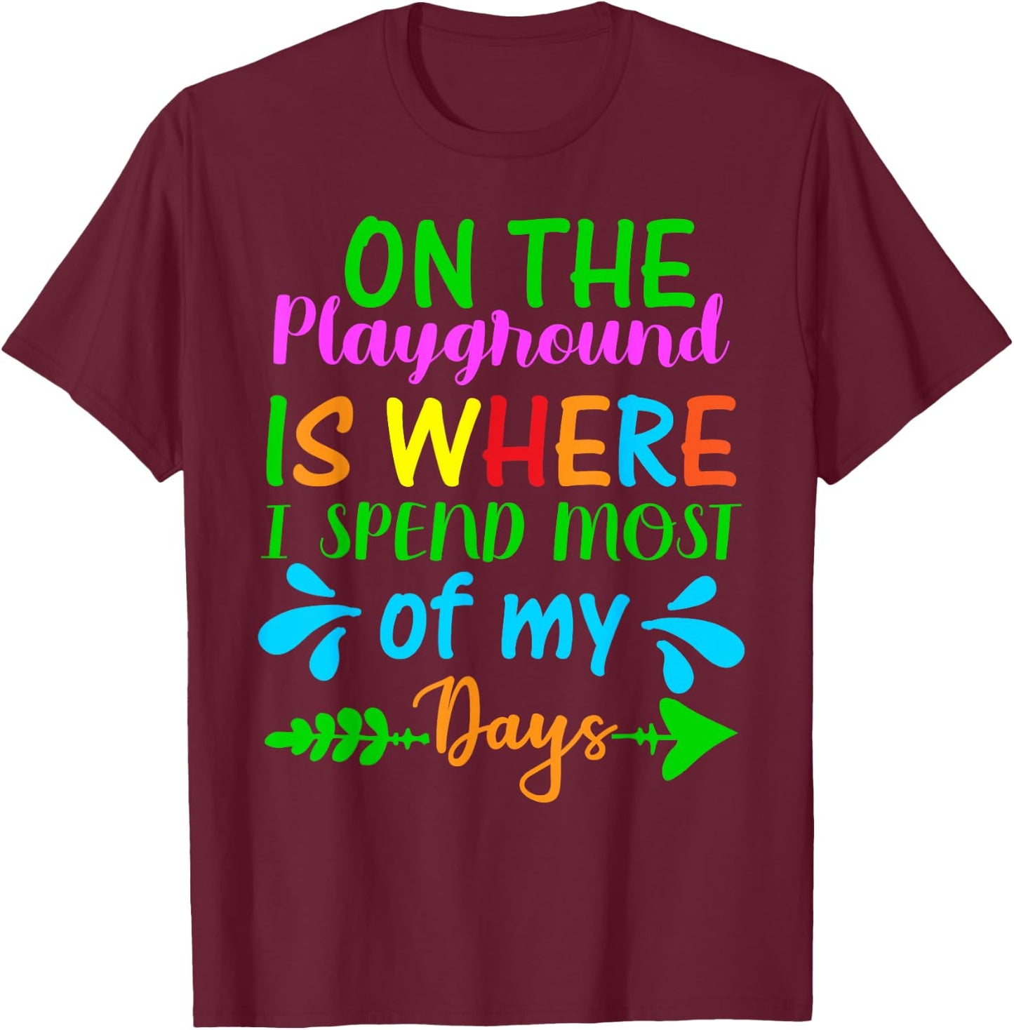 On The Playground Is Where I Spend Most Of My Days Gifts T-Shirt - T-Shirt | Maroon