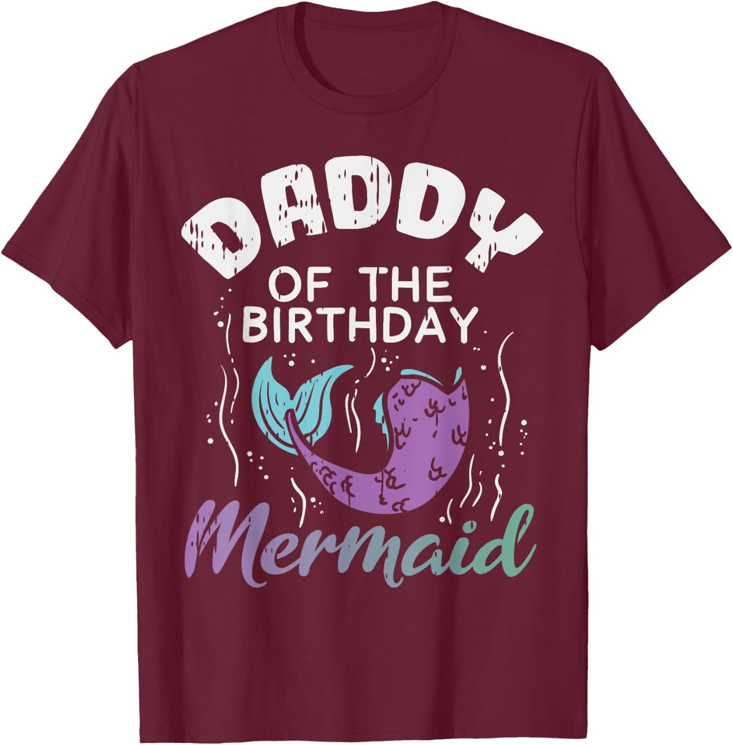 Daddy Of The Birthday Mermaid Family Matching Party Dad Gift T-Shirt - T-Shirt | Maroon