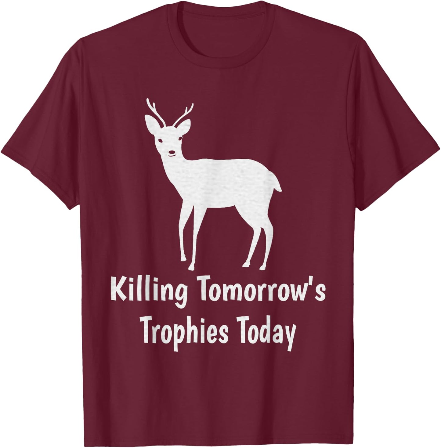 Killing Tomorrow's Trophies Today T-Shirt - T-Shirt | Maroon