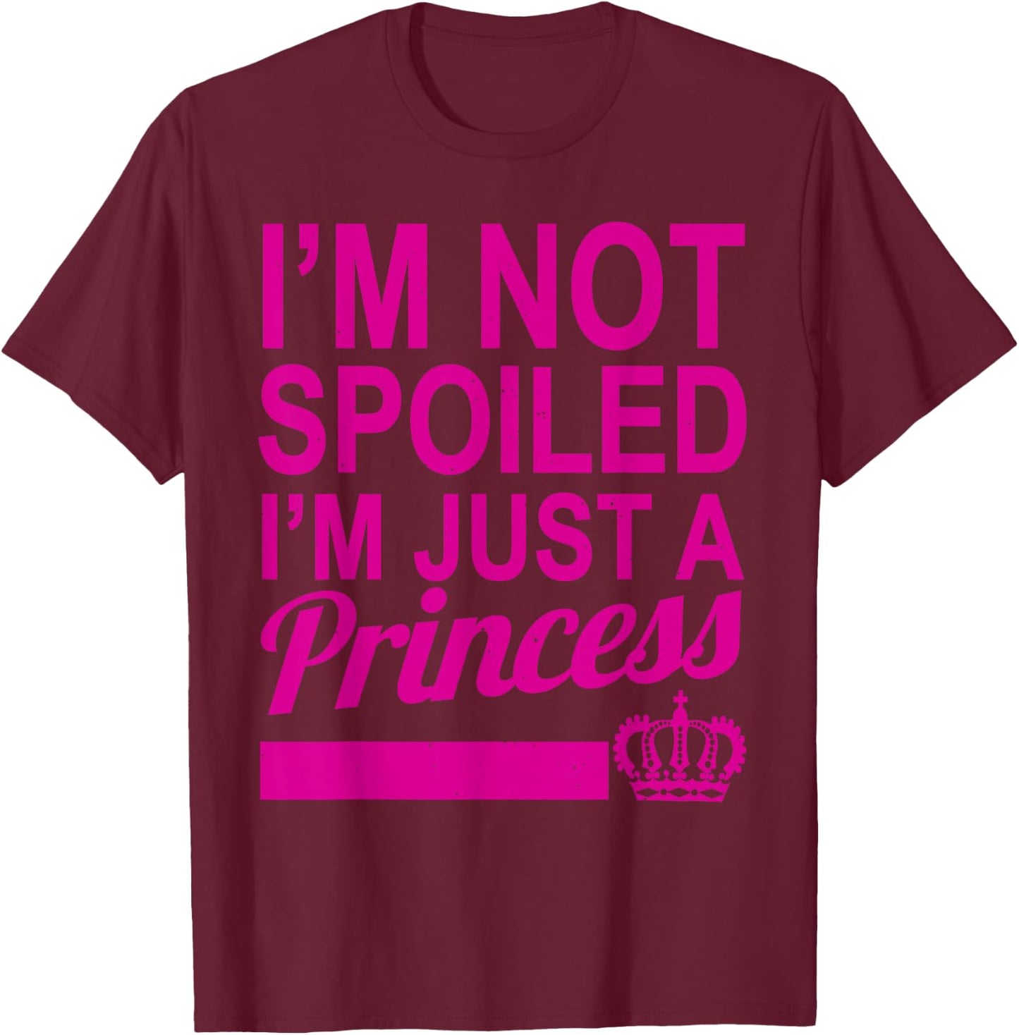 I'm not spoiled, just a princess princess T-Shirt - T-Shirt | Maroon