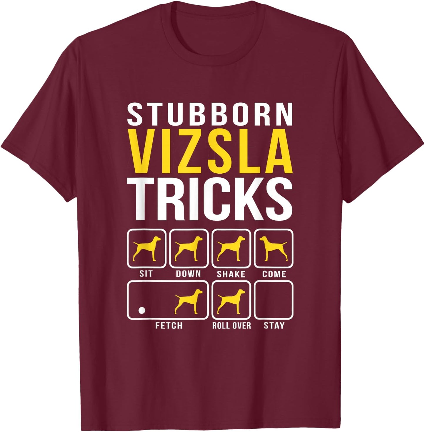Stubborn Vizsla Tricks T-Shirt - T-Shirt | Maroon
