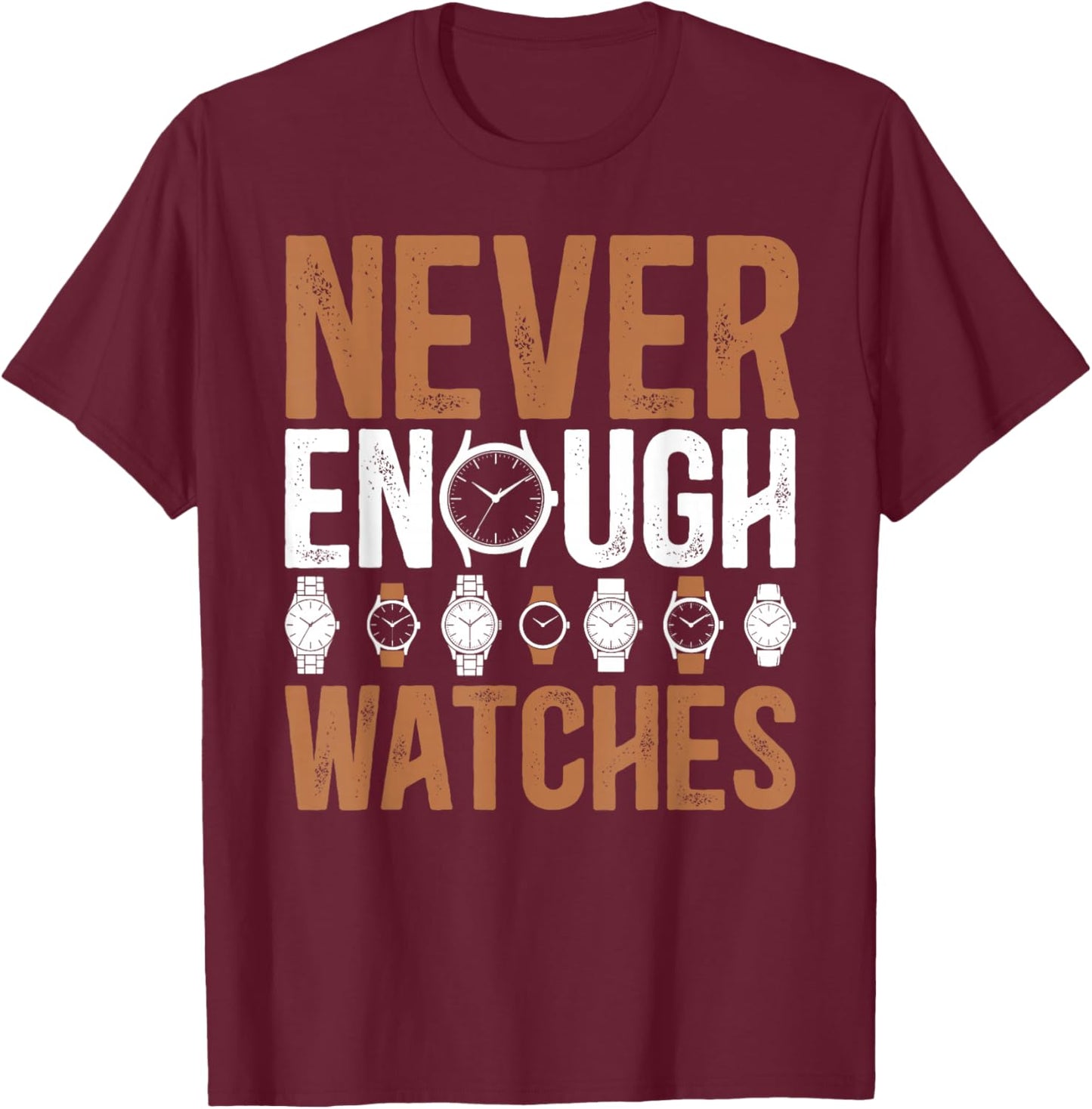 Never Enough Watch Collector Horologist Watch Lover T-Shirt - T-Shirt | Maroon
