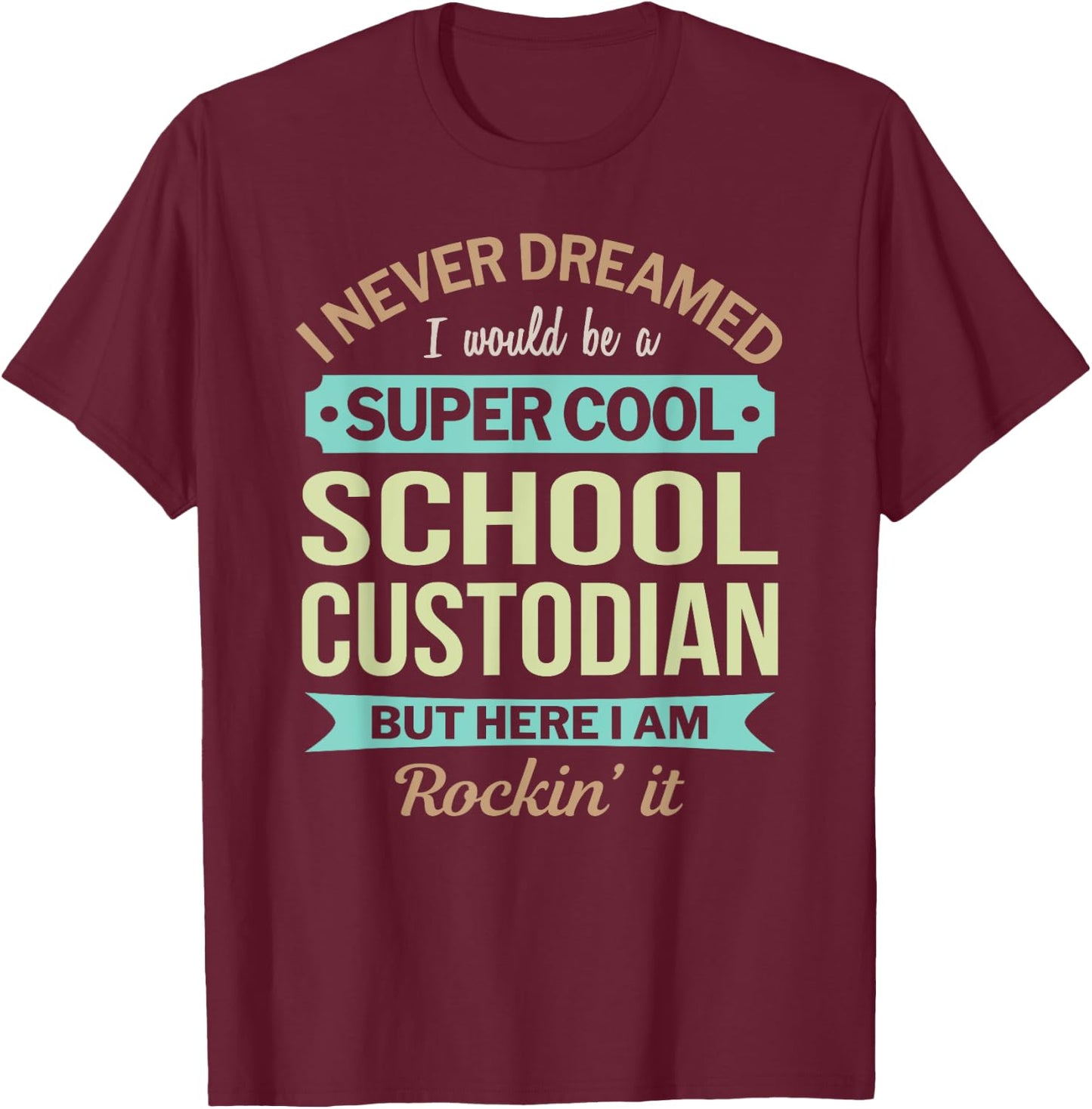 School Custodian Gift Funny Appreciation T-Shirt - T-Shirt | Maroon