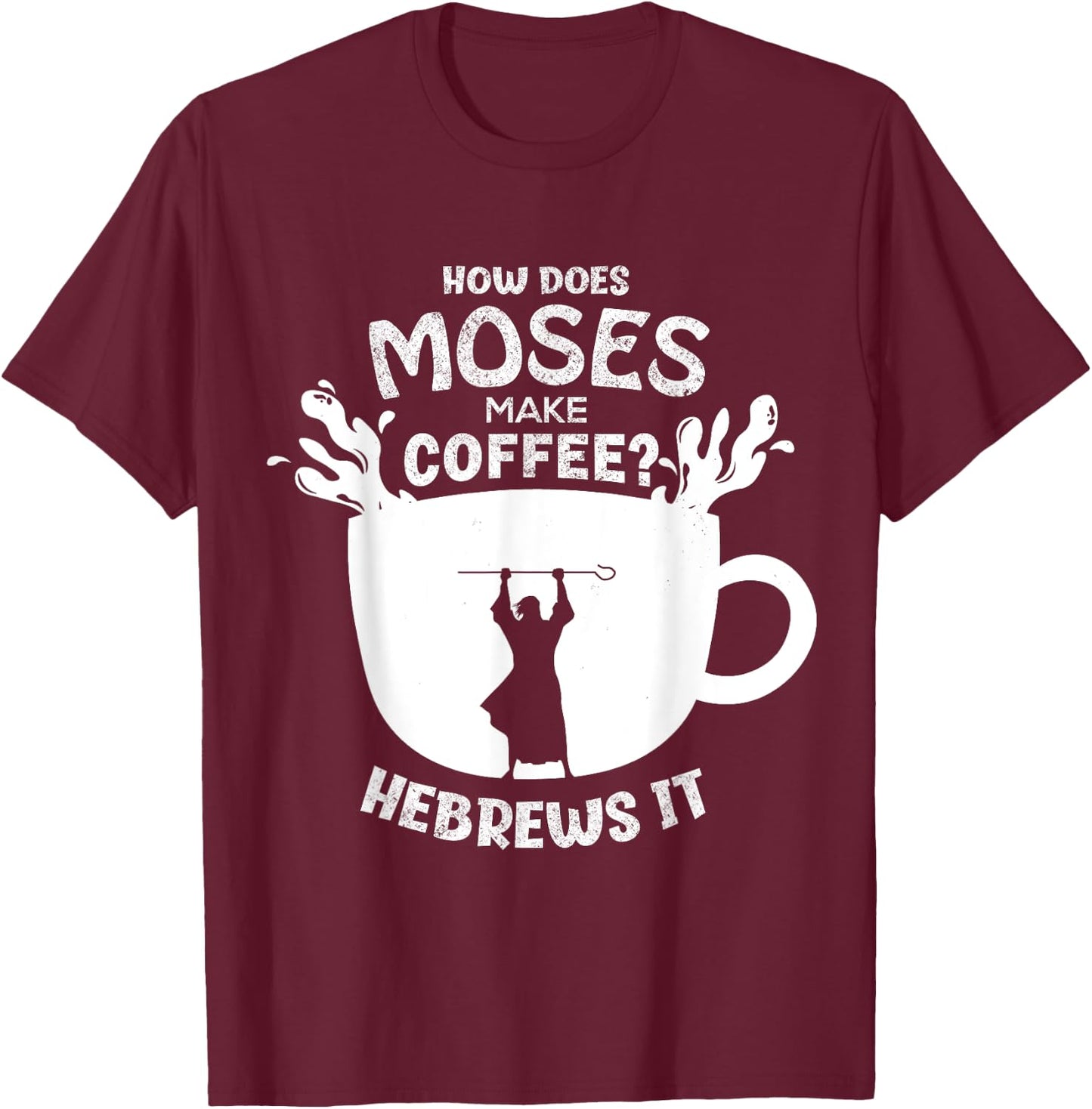 How Does Moses Make Coffee? Hebrews It Christian Humor T-Shirt - T-Shirt | Maroon