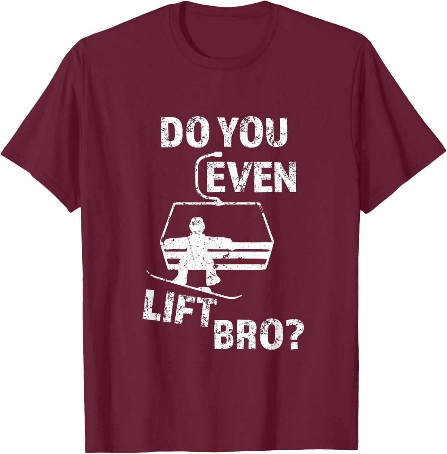 Funny Snowboard Snow Trip Gift Do You Even Lift Bro? Snowboard T-Shirt - T-Shirt | Maroon