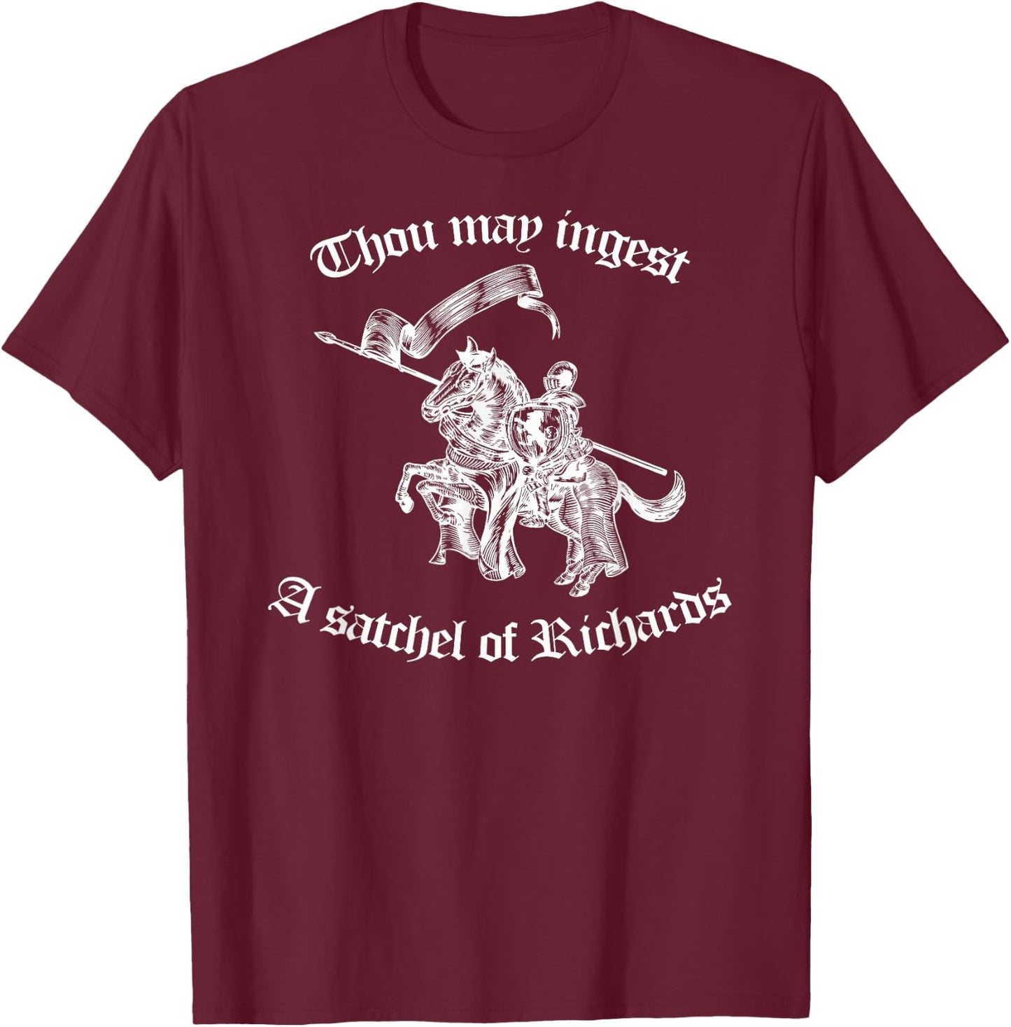 Thou May Ingest a Satchel of Richards Eat A Bag of Dicks T-Shirt - T-Shirt | Maroon