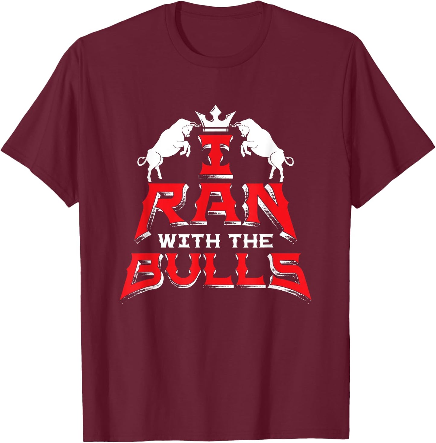 I Ran With The Bulls Souvenir Running Of The Bulls T-Shirt - T-Shirt | Maroon