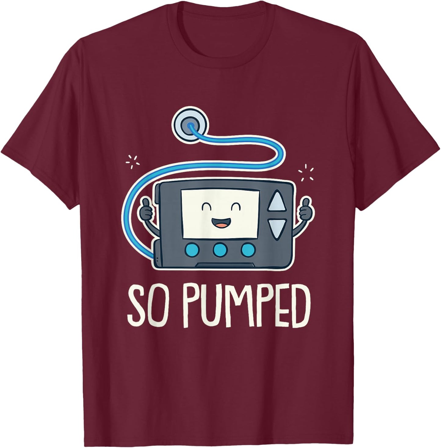 So Pumped I Insulin Pump Diabetic Type 1 Diabetes Awareness T-Shirt - T-Shirt | Maroon