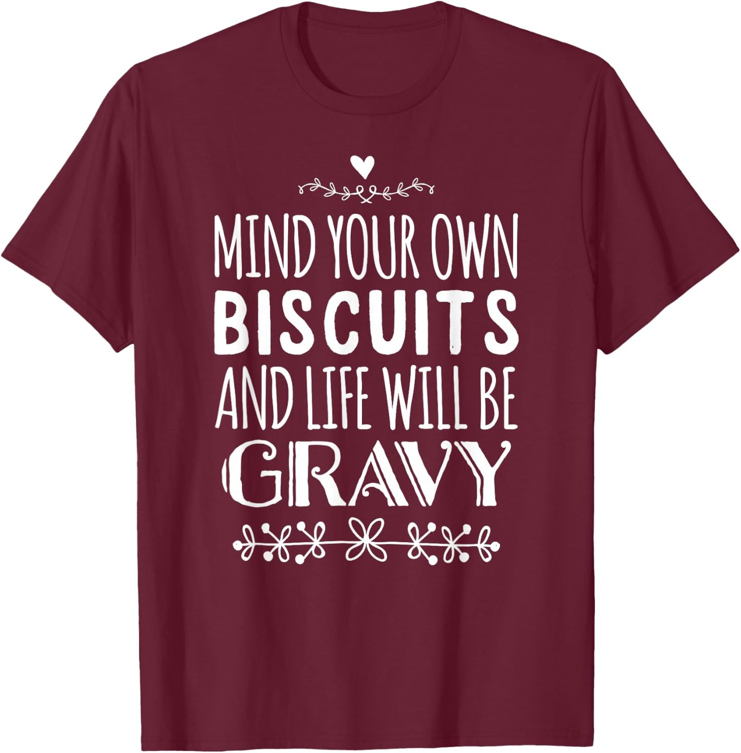Mind Your Own Biscuits And Life Will Be Gravy T-Shirt - T-Shirt | Maroon