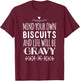 Mind Your Own Biscuits And Life Will Be Gravy T-Shirt - T-Shirt | Maroon
