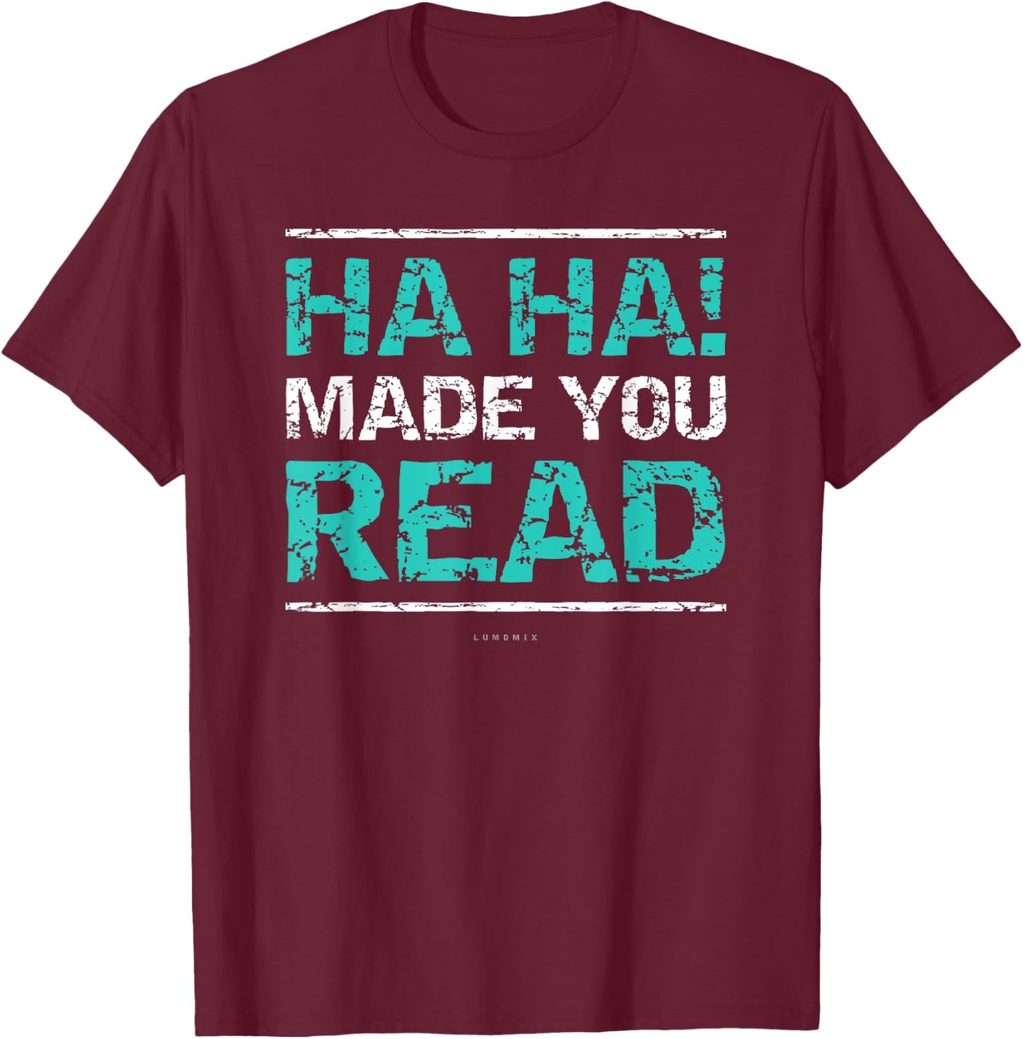 Funny Teacher T Shirts - Ha Ha! Made You Read Gift Shirt Women Girls Kids T-Shirt - T-Shirt | Maroon