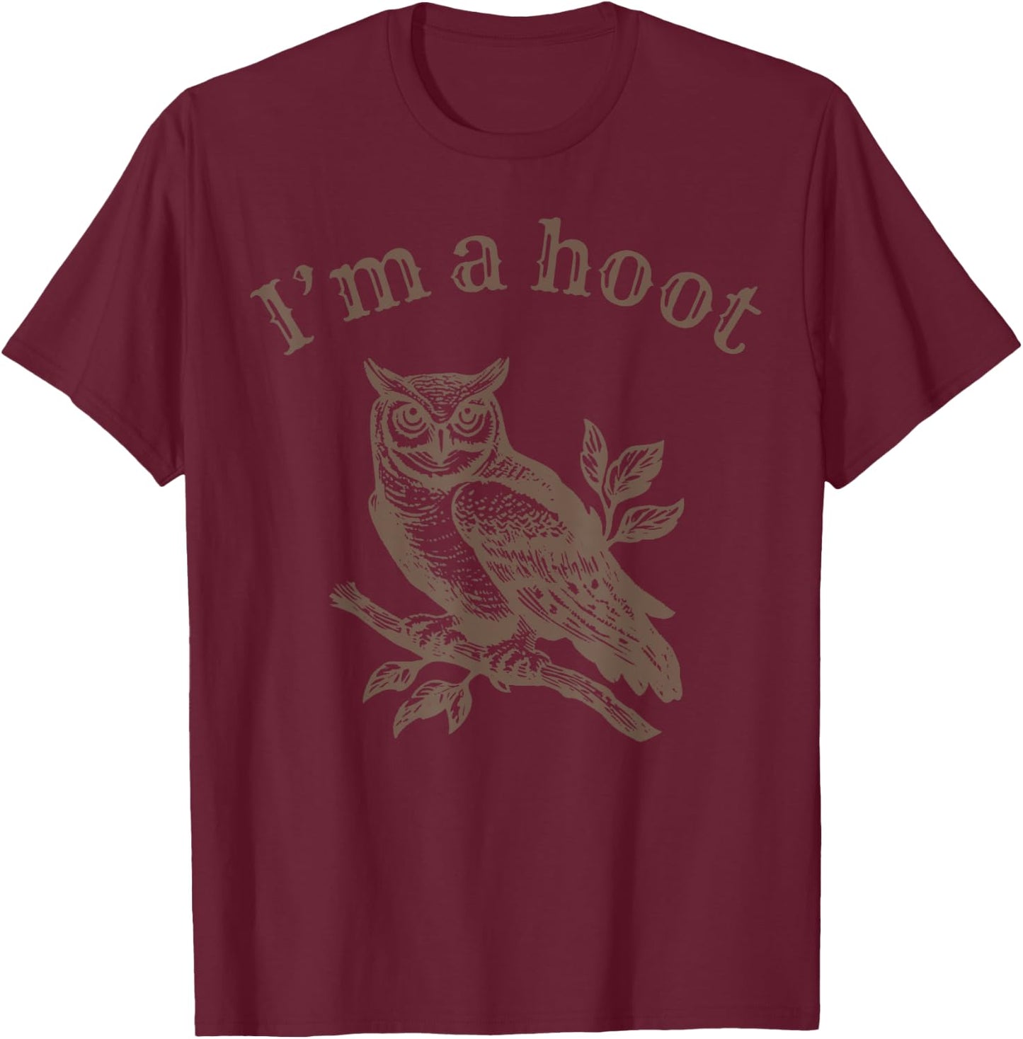 Retro I'm A Hoot Owl Bird Pun Sarcastic Jokes Women Men T-Shirt - T-Shirt | Maroon