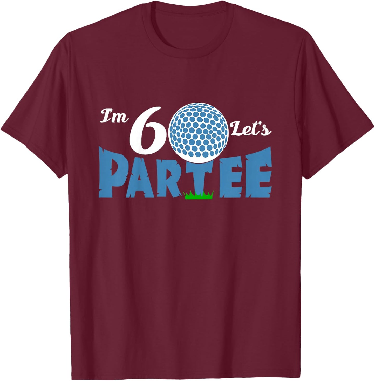 I'm 6 Let's Partee Golf T shirt for 6 year old golfer T-Shirt - T-Shirt | Maroon