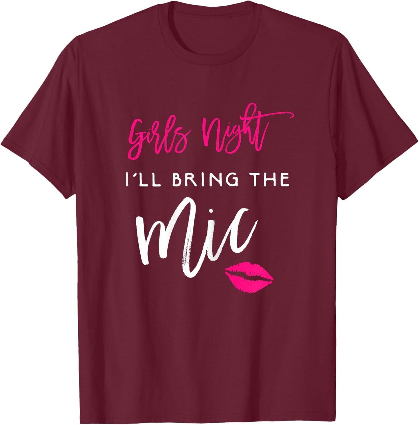 I'll Bring The Mic Shirt Girls Night Party Funny Group T-Shirt - T-Shirt | Maroon
