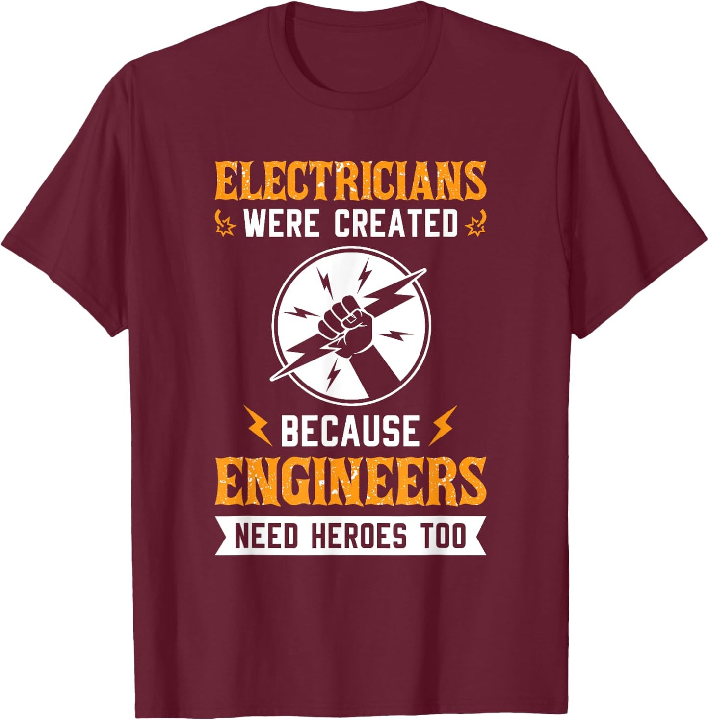 Electricians Were Created Engineers Need Heroes Too T-Shirt - T-Shirt | Maroon