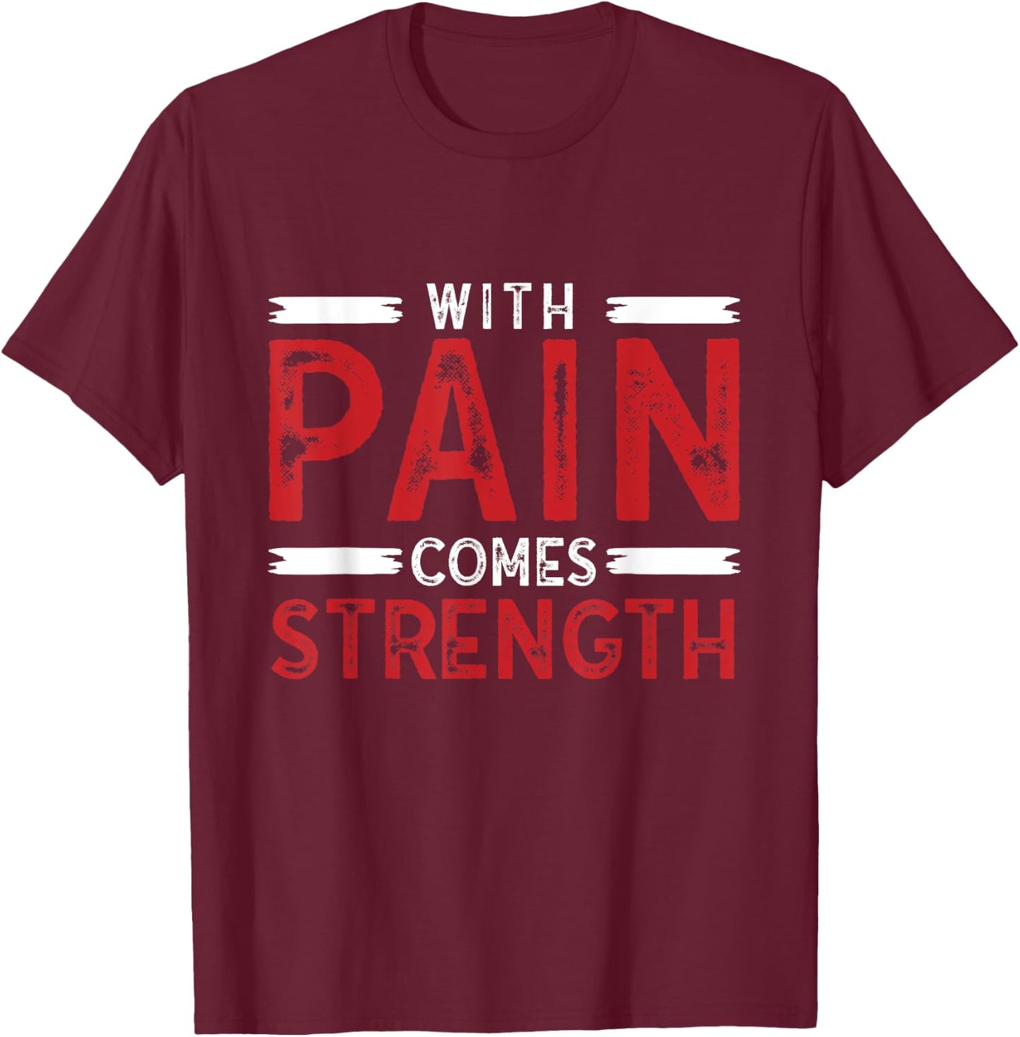 Motivational Shirt With Pain Comes Strength Men Women T-Shirt - T-Shirt | Maroon
