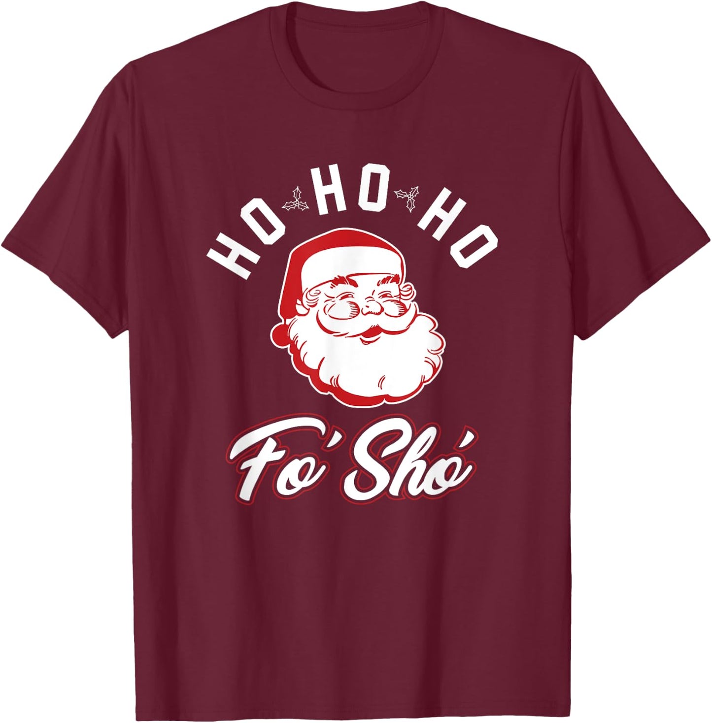 Offensive Christmas -- Ho Ho Ho Fo Sho T-Shirt - T-Shirt | Maroon