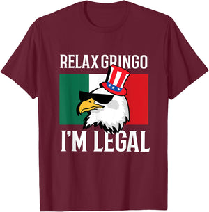 Relax Gringo Im Legal Funny Mexican Eagle 4th of July T-Shirt - T-Shirt | Maroon