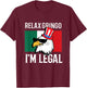 Relax Gringo Im Legal Funny Mexican Eagle 4th of July T-Shirt - T-Shirt | Maroon