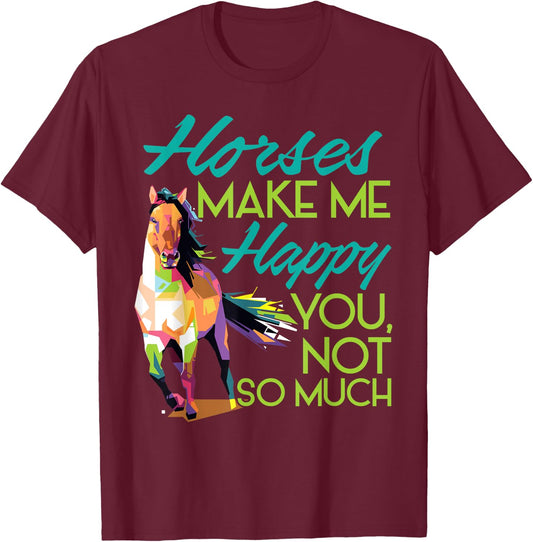 Horses Make Me Happy You Not So Much Women Men Kids T-Shirt - T-Shirt | Maroon