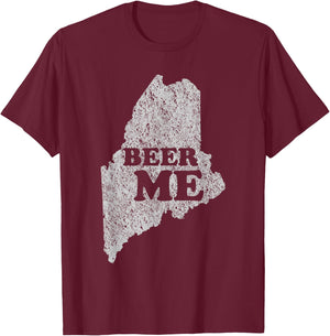 Beer Me Funny Beer Shirt Maine T-Shirt - T-Shirt | Maroon