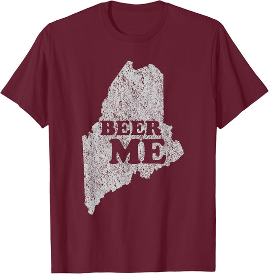 Beer Me Funny Beer Shirt Maine T-Shirt - T-Shirt | Maroon