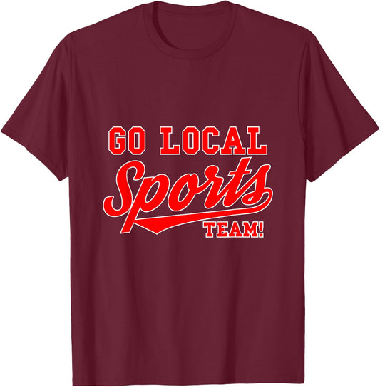 Go Local Sports Team Sport Lover Funny Gift T-Shirt - T-Shirt | Maroon