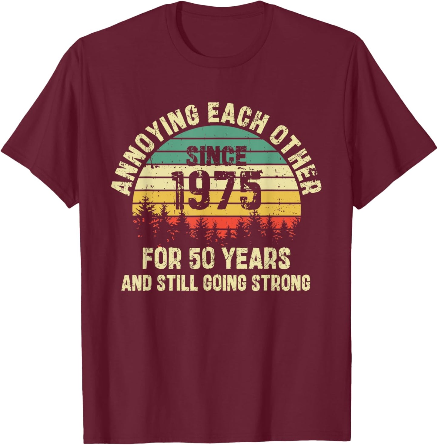 Annoying Each Other Since 1975 50th Wedding Anniversary T-Shirt - T-Shirt | Maroon