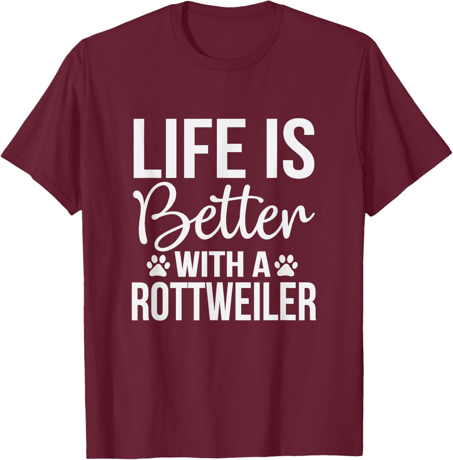 Life Better With Rottweiler - Rottweiler Lover Shirt Gift T-Shirt - T-Shirt | Maroon