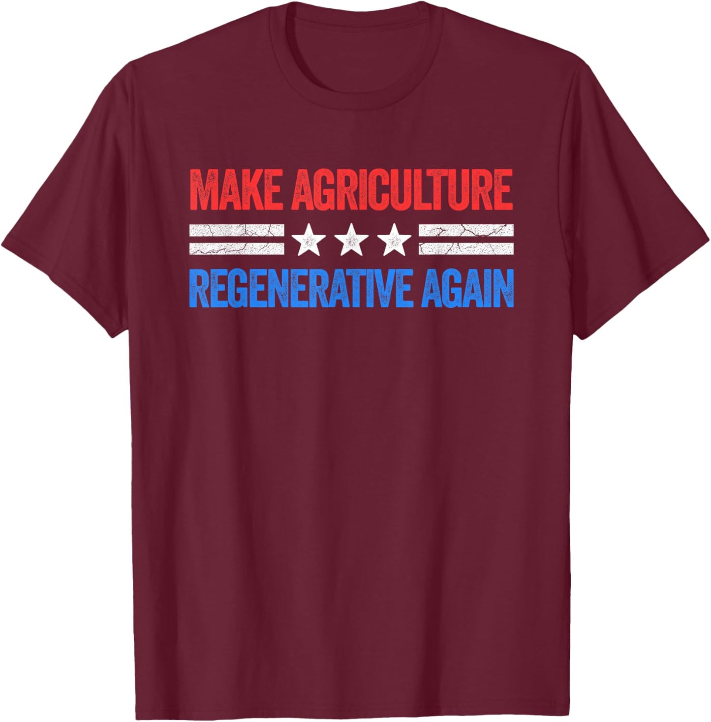 Make Agriculture Regenerative Again Funny US Patriotic Party T-Shirt - T-Shirt | Maroon