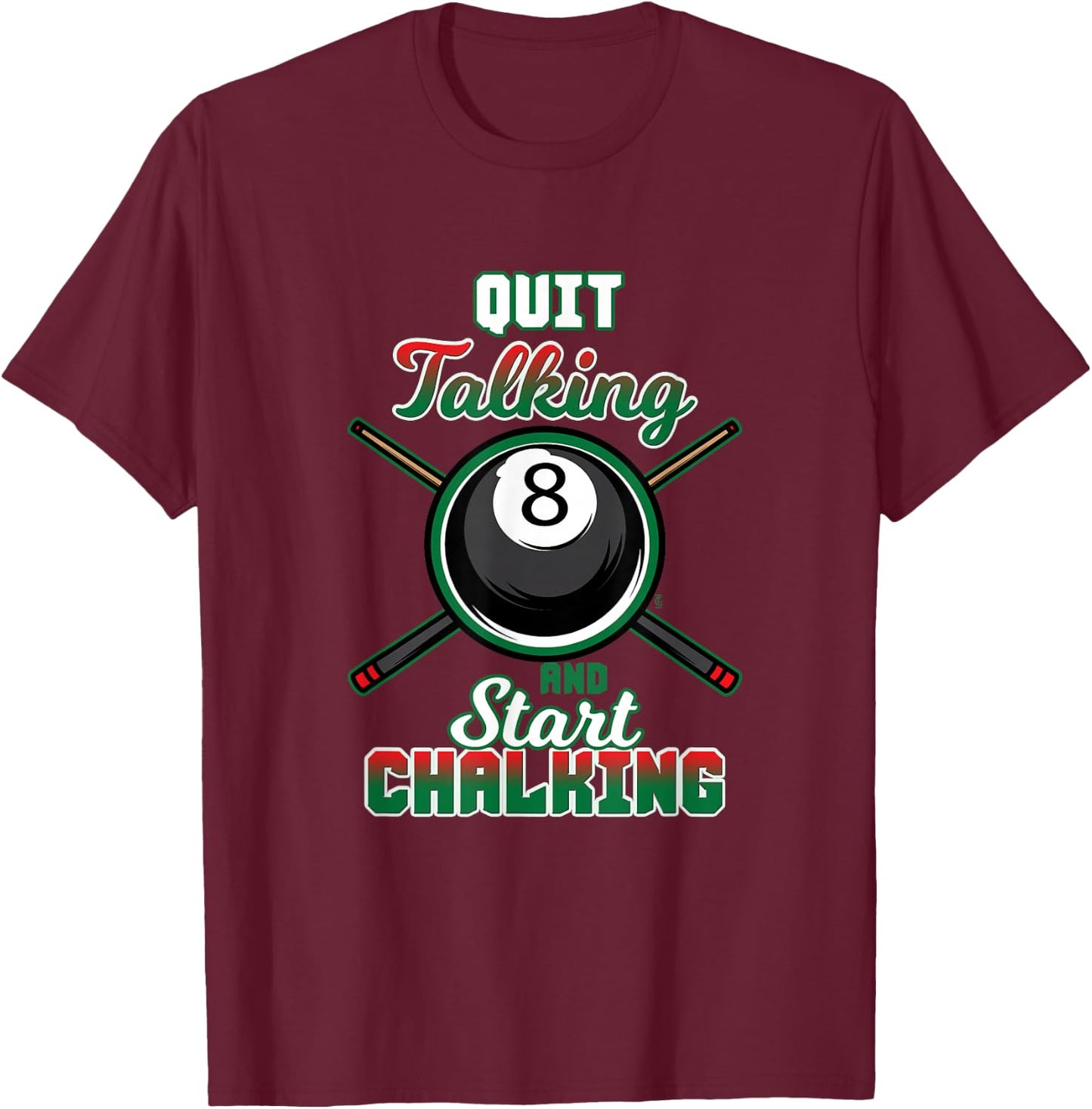 Quit Talking Billiard Player Billiard Sport Pool T-Shirt - T-Shirt | Maroon