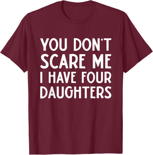 You Don't Scare Me I Have 4 Four Daughters Funny Mom Dad T-Shirt - T-Shirt | Maroon
