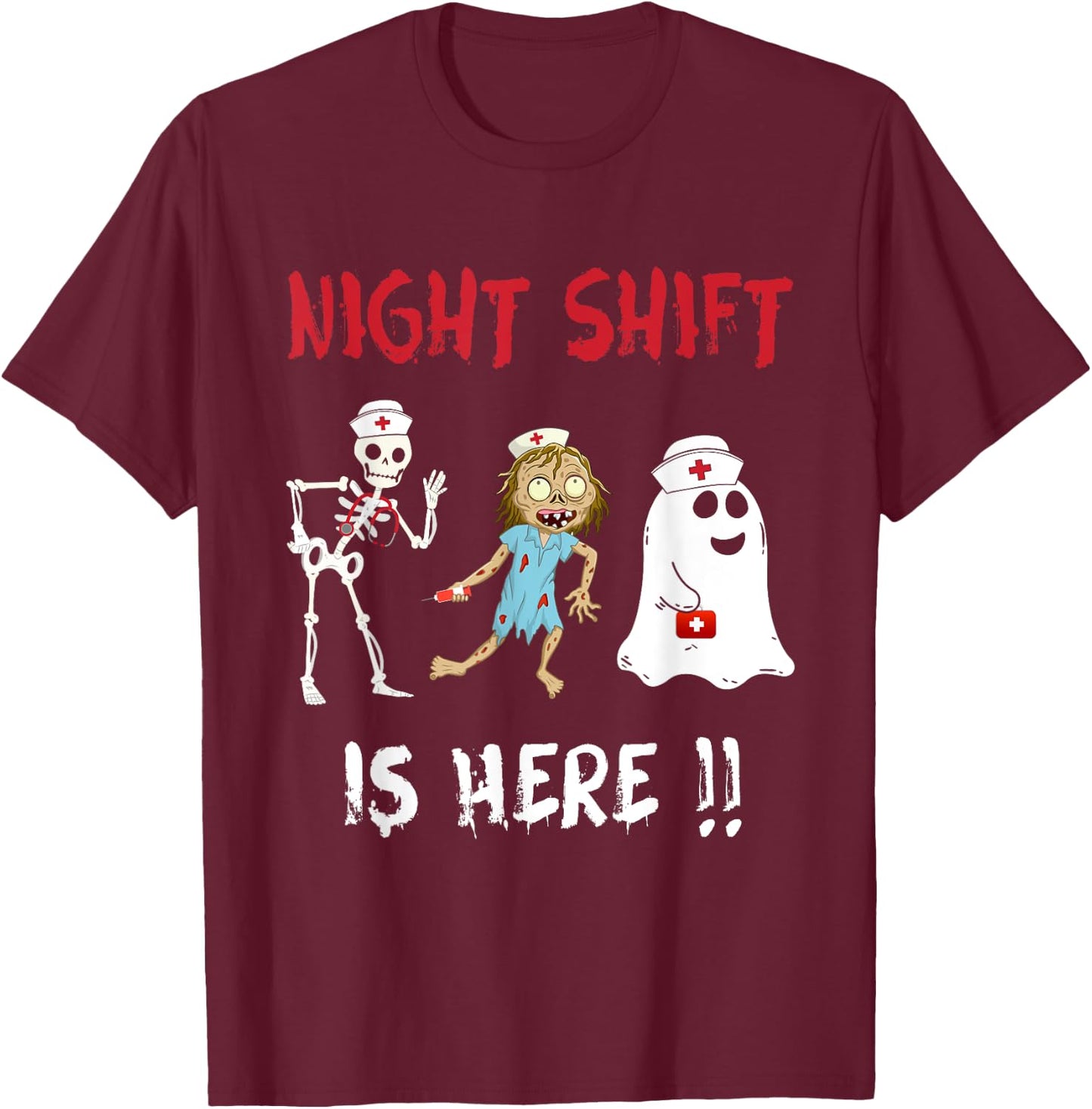 Halloween Nurse Night Shift Is Here Ghost Skeleton Zombie T-Shirt - T-Shirt | Maroon