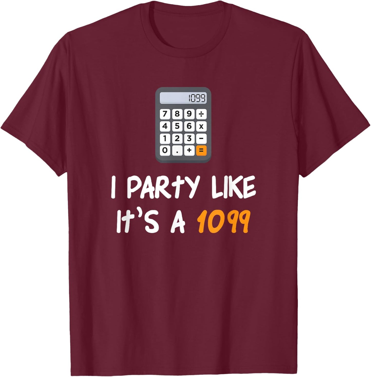 Party Like It's A 1099 Funny Tax Season Accounting T-Shirt - T-Shirt | Maroon