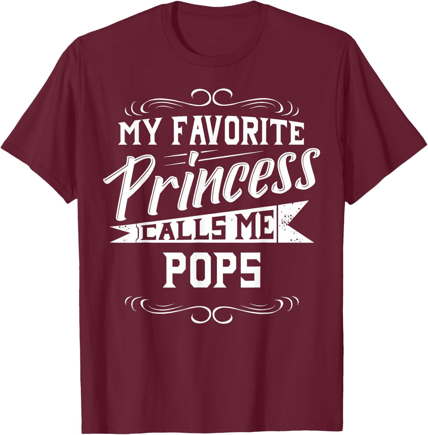 My Favorite Princess Calls Me Pops T-Shirt - T-Shirt | Maroon