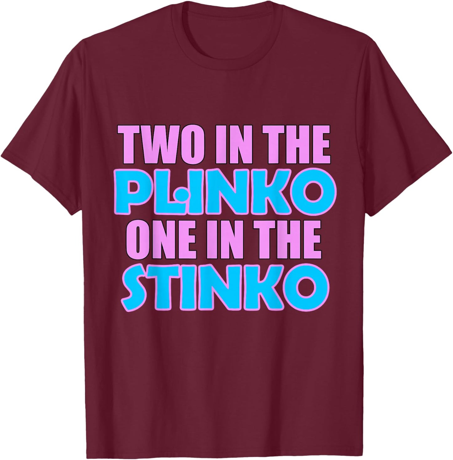 Two in the Plinko One in the Stinko T-Shirt - T-Shirt | Maroon