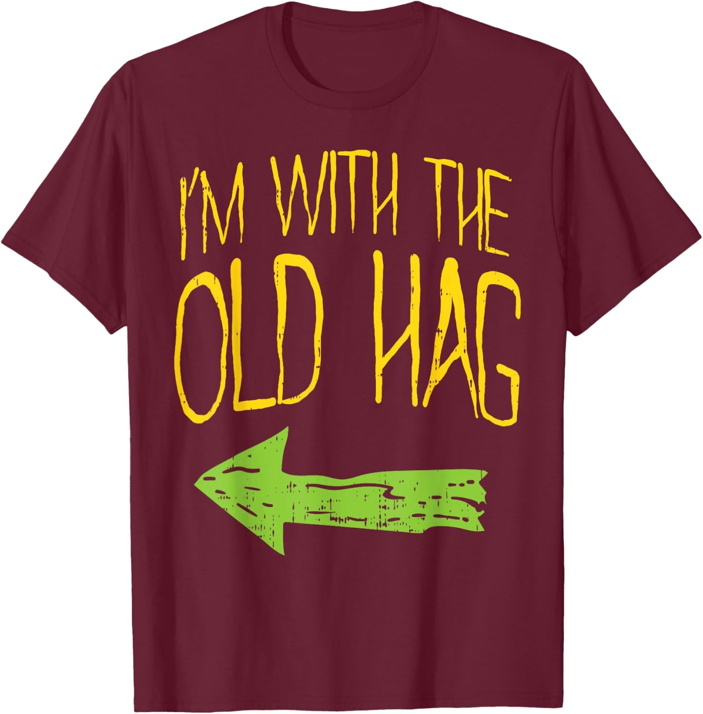 Im With The Old Hag Funny Married Couples Halloween Costume T-Shirt - T-Shirt | Maroon