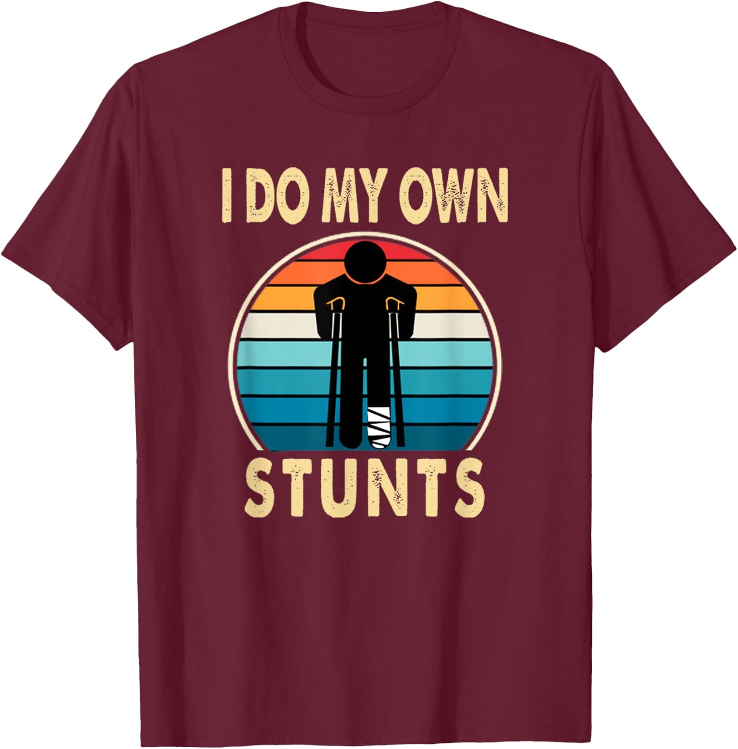 I Do All My Own Stunts Apparel Co -Adults Broken Leg Injury Ankle Knee Funny Get Well Soon Gift T-Shirt - T-Shirt | Maroon