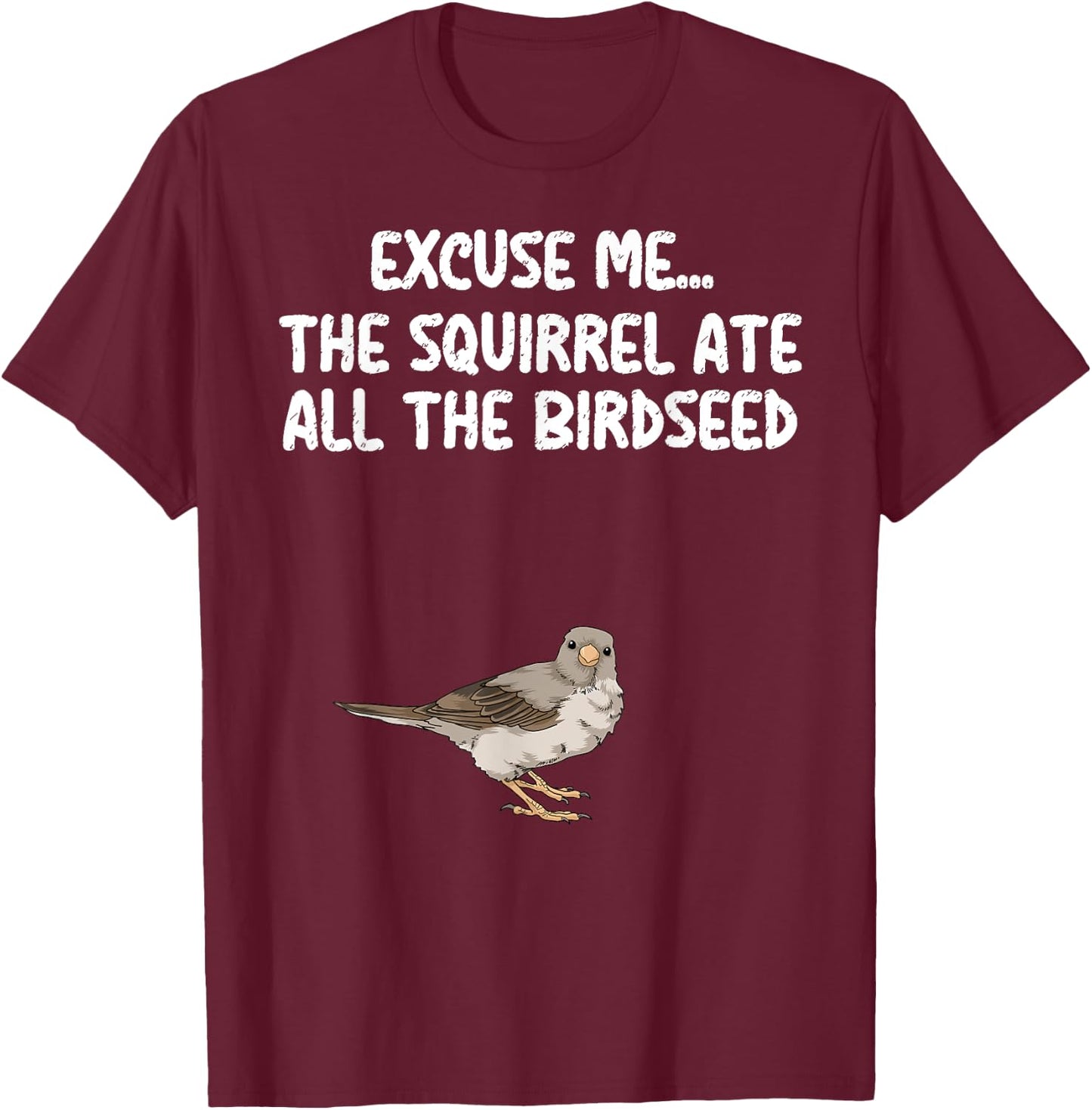 Excuse Me The Birdfeeder Is Empty Bird Watching Squirrel T-Shirt - T-Shirt | Maroon