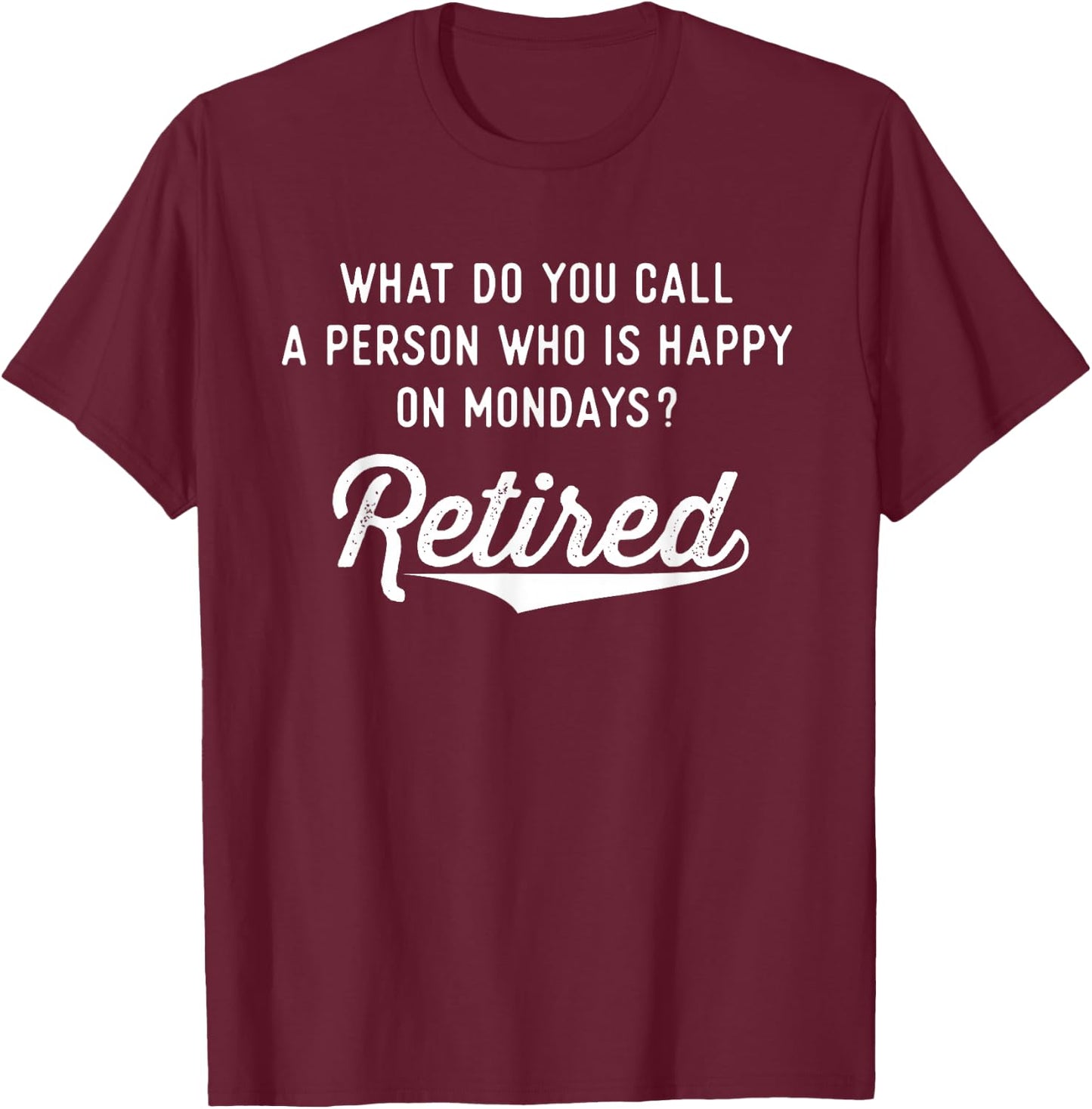 Retirement Gifts Happy On Mondays Funny Retired Small T-Shirt - T-Shirt | Maroon