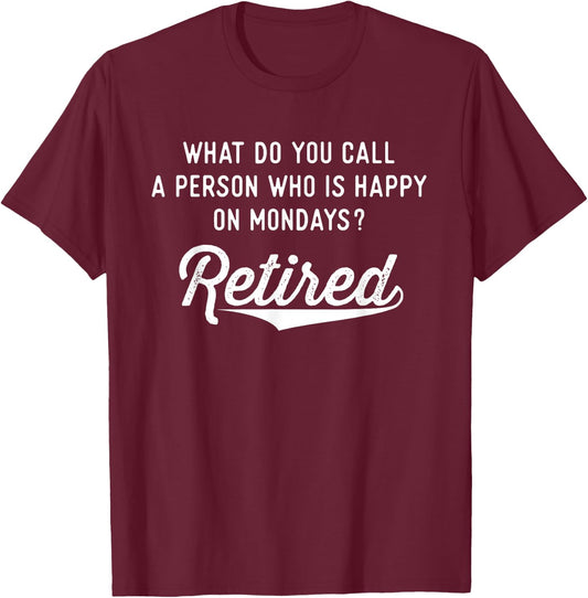 Retirement Gifts Happy On Mondays Funny Retired Small T-Shirt - T-Shirt | Maroon