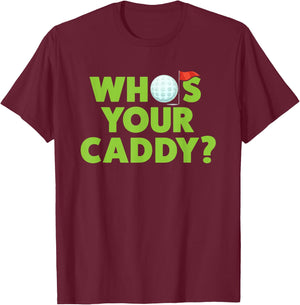 Golf Shirts for Dad Who's Your Caddy Fun Golfing Father Gift T-Shirt - T-Shirt | Maroon