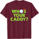 Golf Shirts for Dad Who's Your Caddy Fun Golfing Father Gift T-Shirt - T-Shirt | Maroon