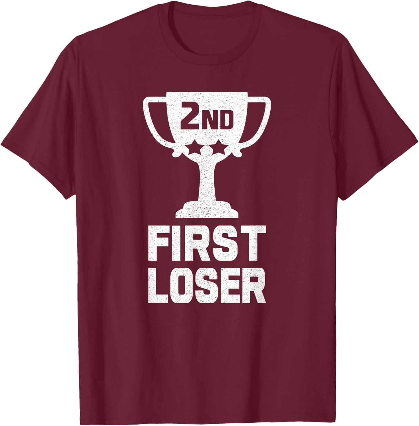 2ND PLACE FIRST LOSER Funny Second Place Trophy T-Shirt - T-Shirt | Maroon