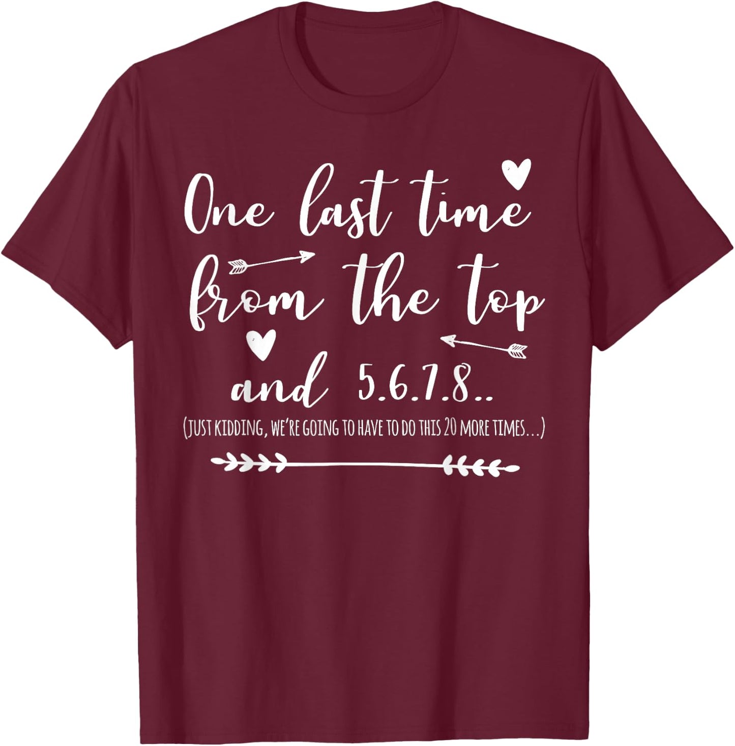 Choreographer Dance Teacher One Last Time From The Top T-Shirt - T-Shirt | Maroon